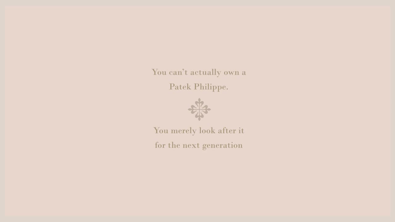 The end card: You never actually own a Patek Philippe.